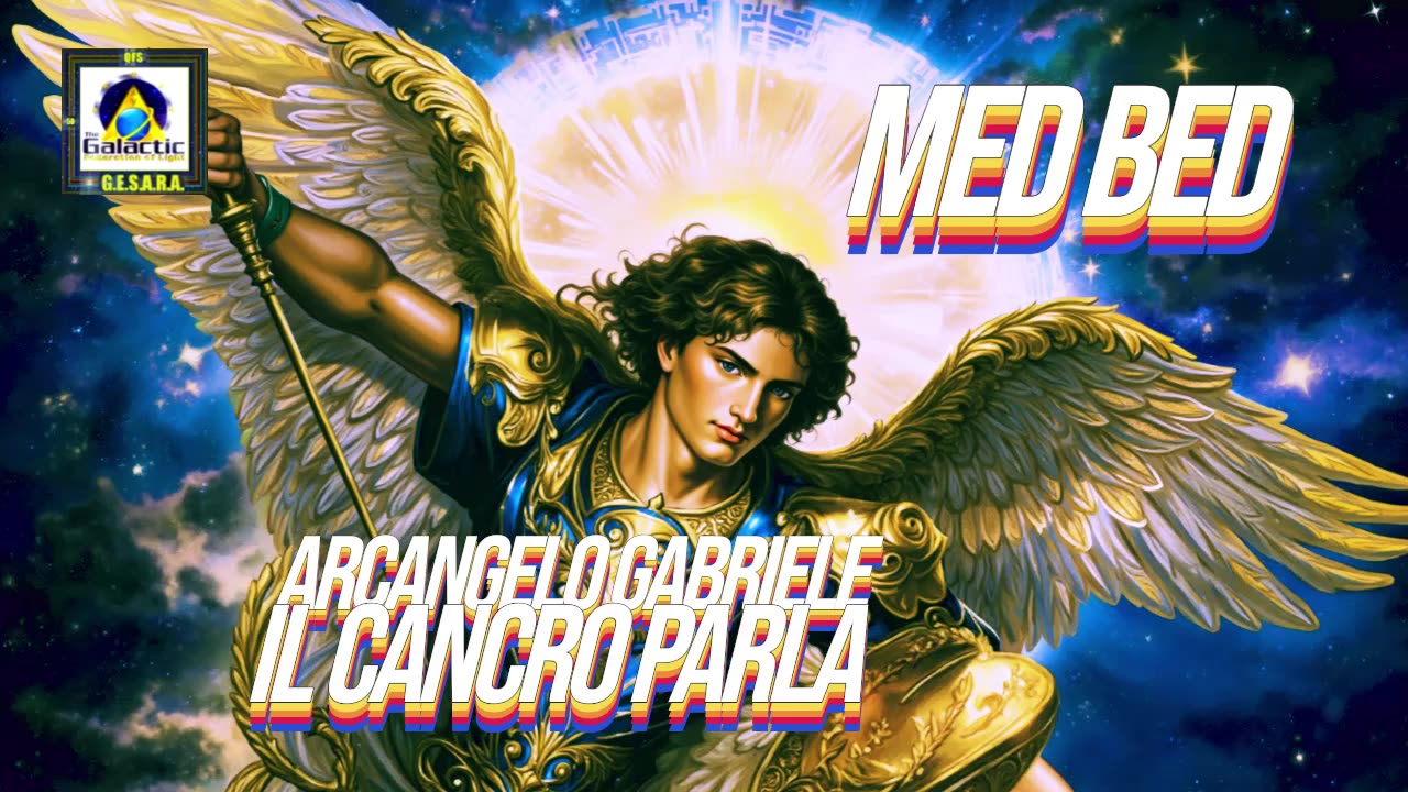 NEW 15/03/2025 MED BED - ARCANGELO GABRIELE IL CANCRO PARLA -