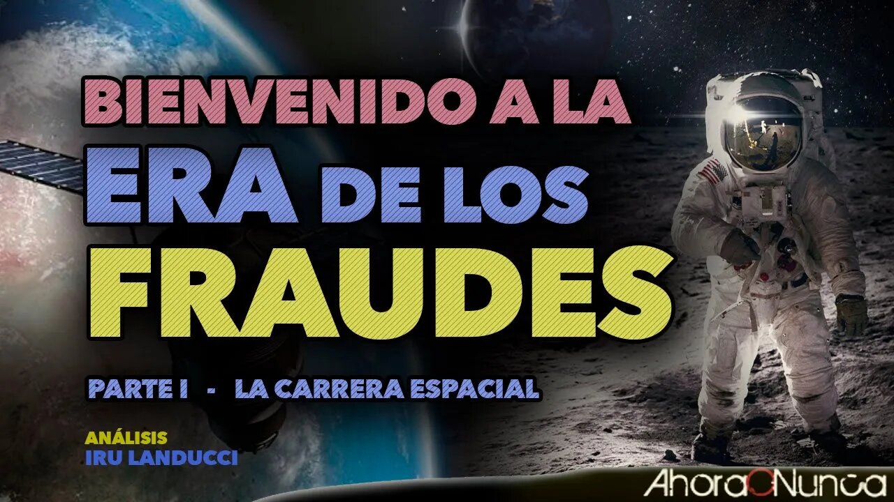 LA ERA DE LOS FRAUDES | CARRERA ESPACIAL | PARTE I | Con Iru Landucci