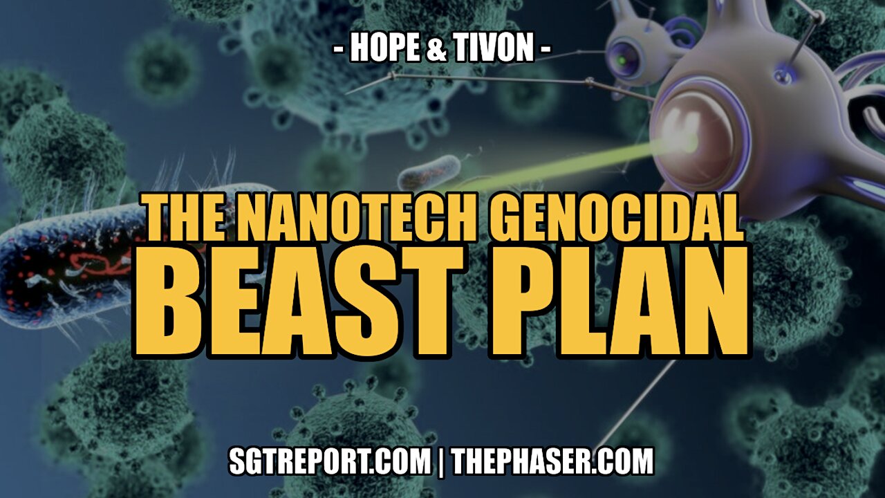 BOOM! WE HAVE THEIR NANOTECH GENOCIDAL BEAST PLAN -- HOPE & TIVON