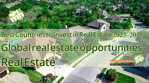 Best Countries to Invest in Real Estate 2023 - 2025 | Global real estate opportunities | Real Estate