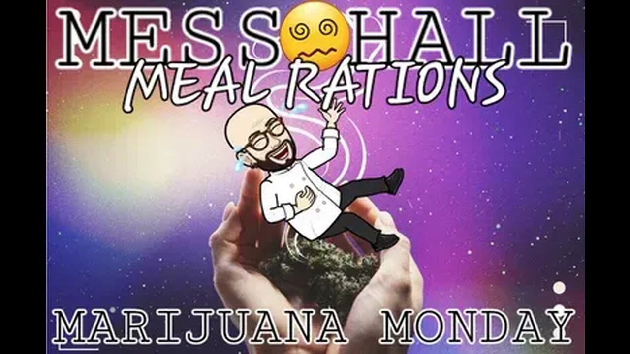 MESS HALL MEAL RATION MARIJUANA MONDAY