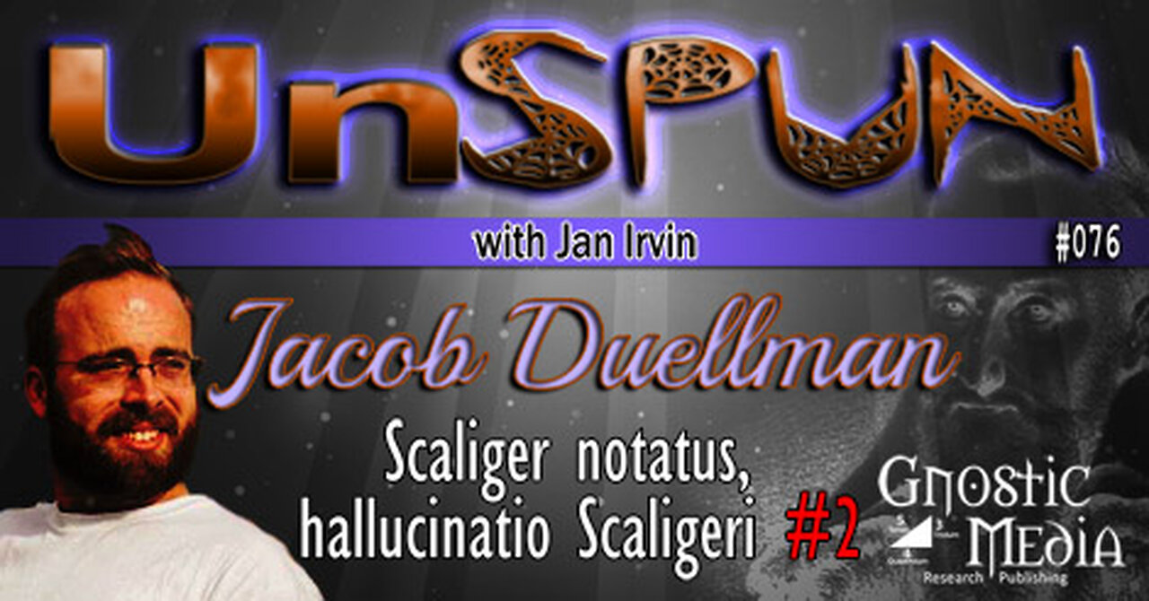 UnSpun 076 – Jacob Duellman: “Scaliger notatus, hallucinatio Scaligeri, pt. 2″