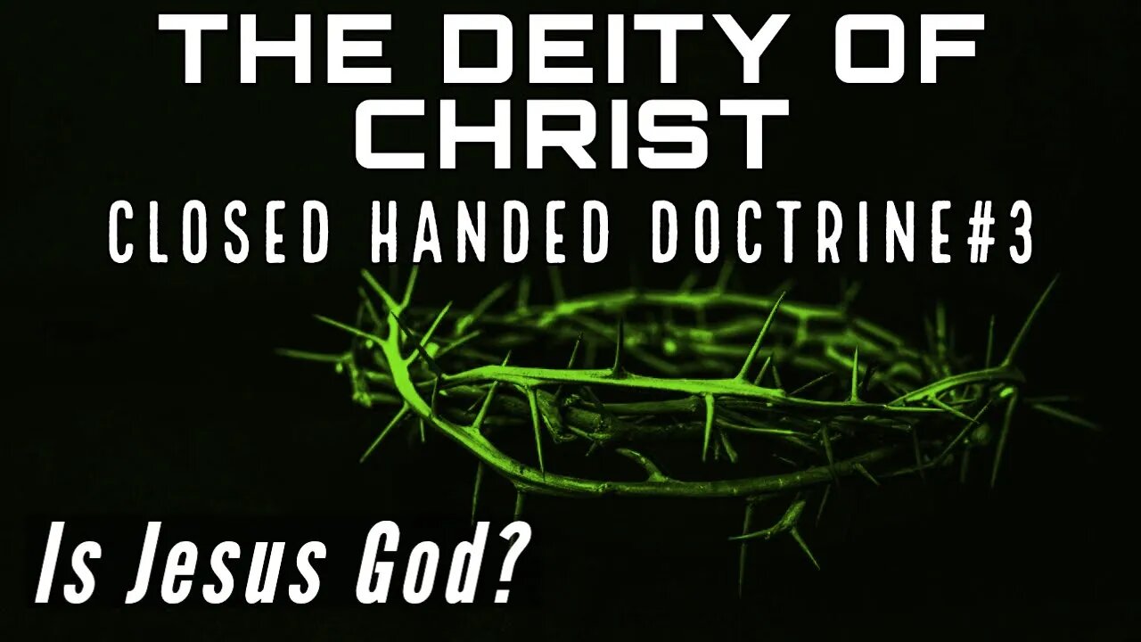 The Deity of Jesus: Close handed doctrine 3 - Is Jesus God?