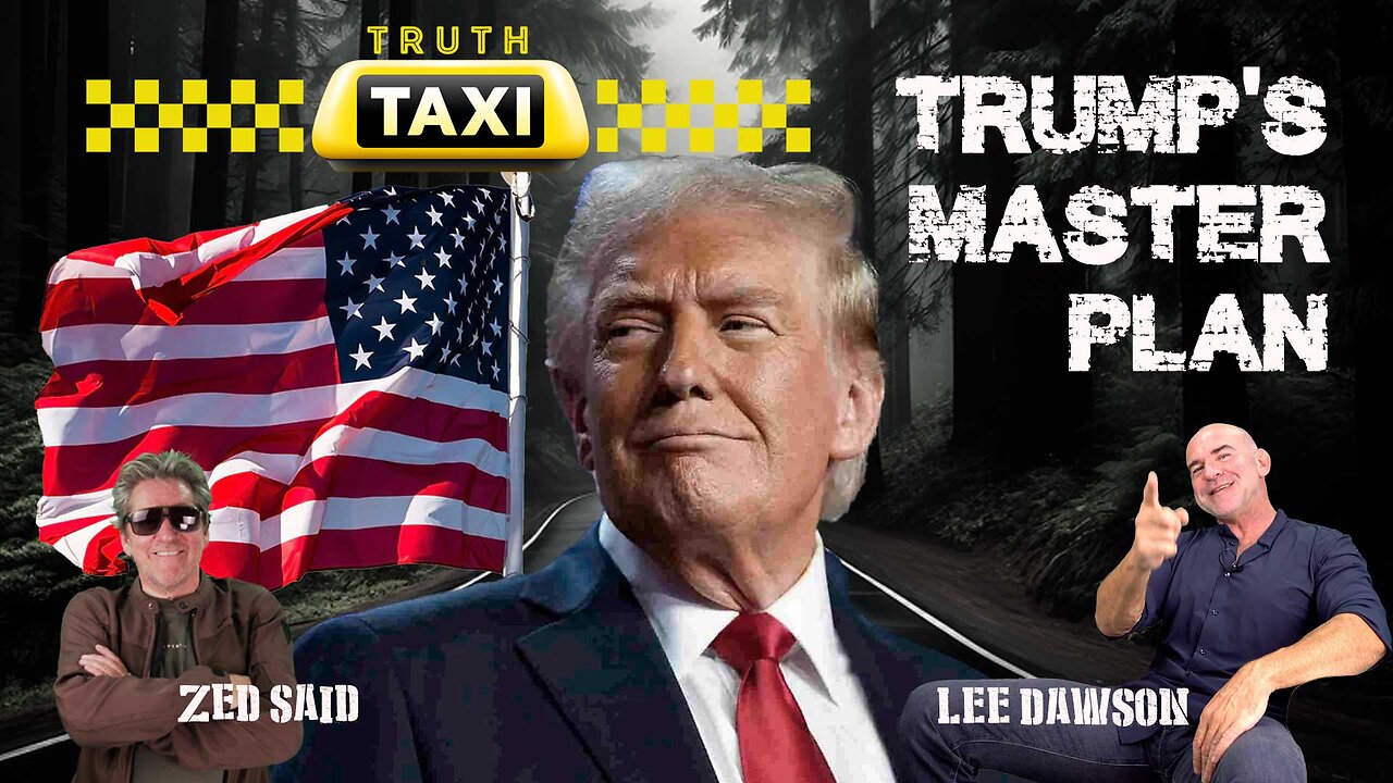 Truth Taxi With Lee Dawson - Trumps Master Plan