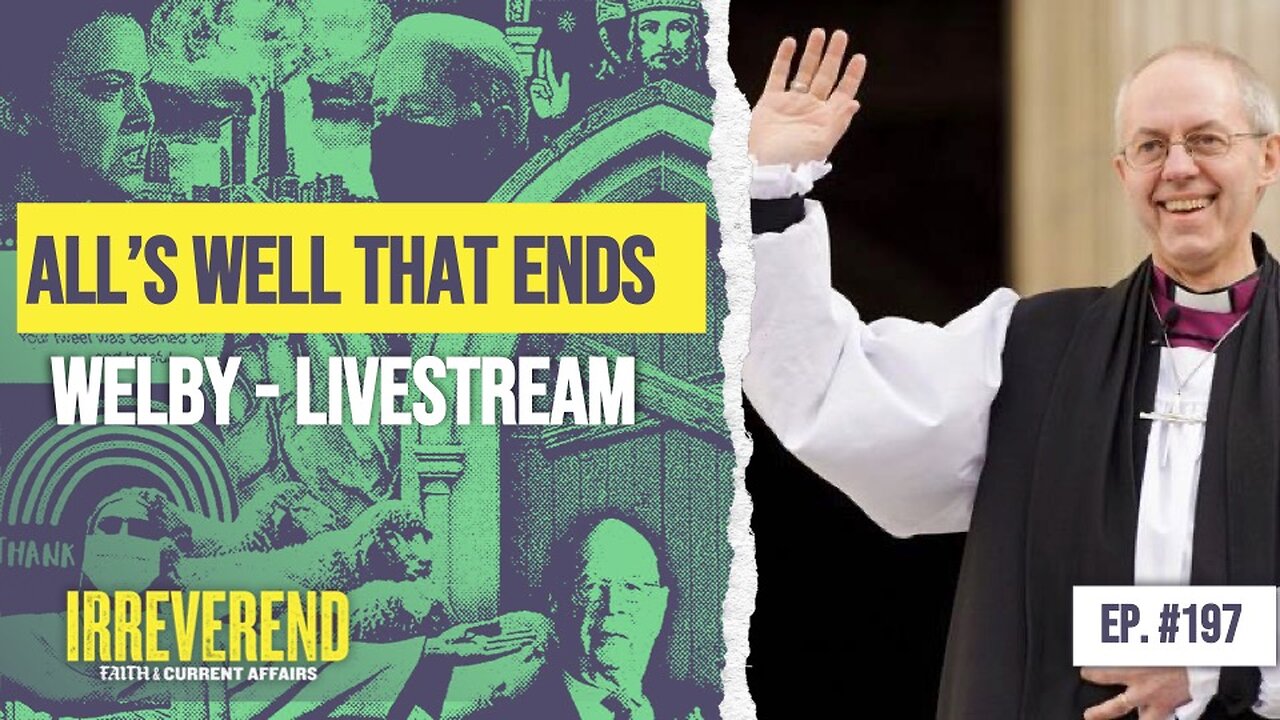 Alls Well That Ends Welby - Archbishop Resignation Special