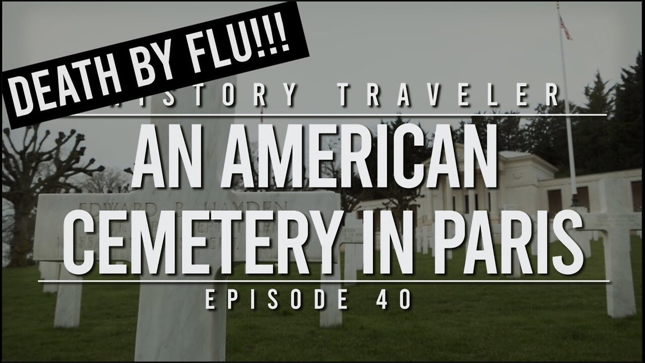 DEATH BY FLU!!! An American Cemetery in Paris | History Traveler Episode 40