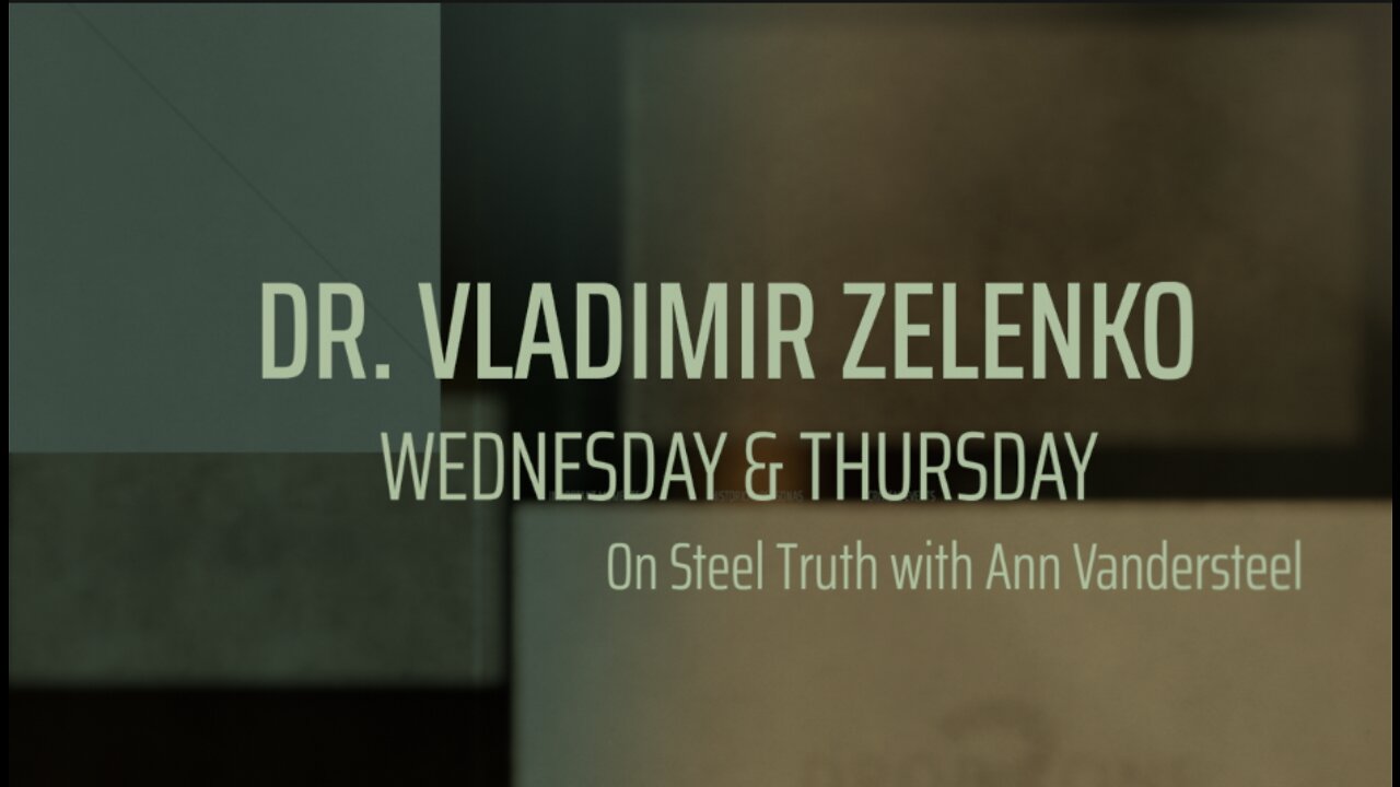 WEDNESDAY AND THURSDAY EXCLUSIVE INTERVIEW WITH DR. VLADIMIR ZELENKO: NO SHOW TUESDAY!