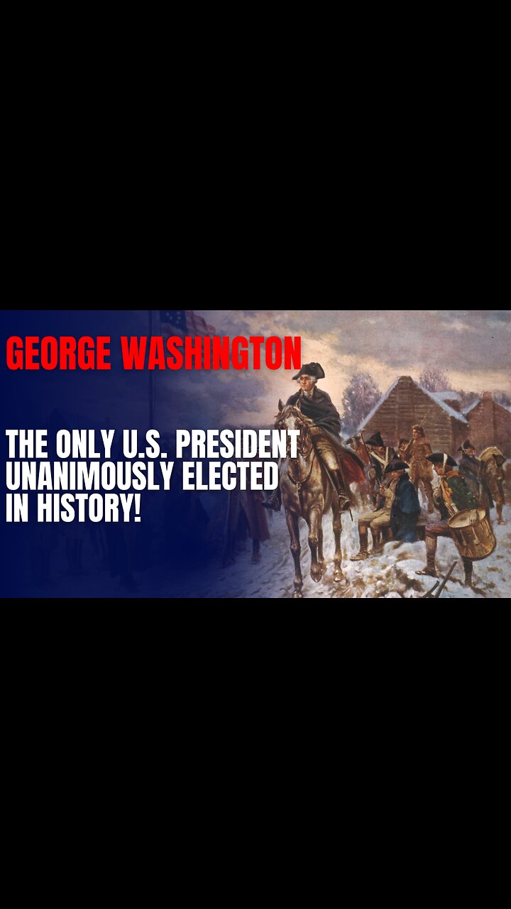 George Washington: The Only U.S. President Unanimously Elected in History!