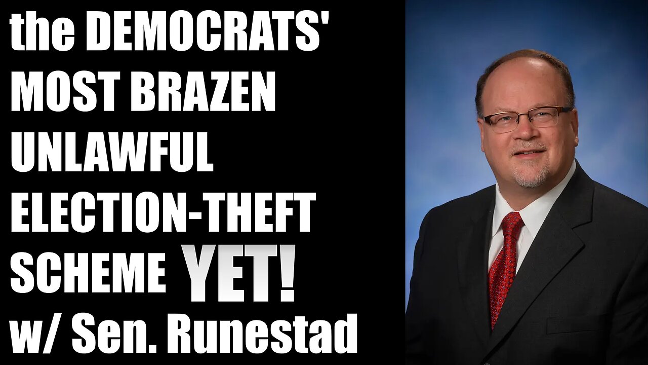 The Democrats Most Brazen Unlawful Election Theft Scheme YET! w/ Sen. Jim Runestad