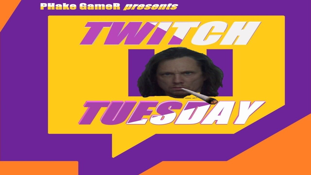 Twitch Tues w PHake GameR Aug 31, 2021