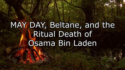 MAY DAY, Beltane, and the Ritual Death of Osama Bin Laden