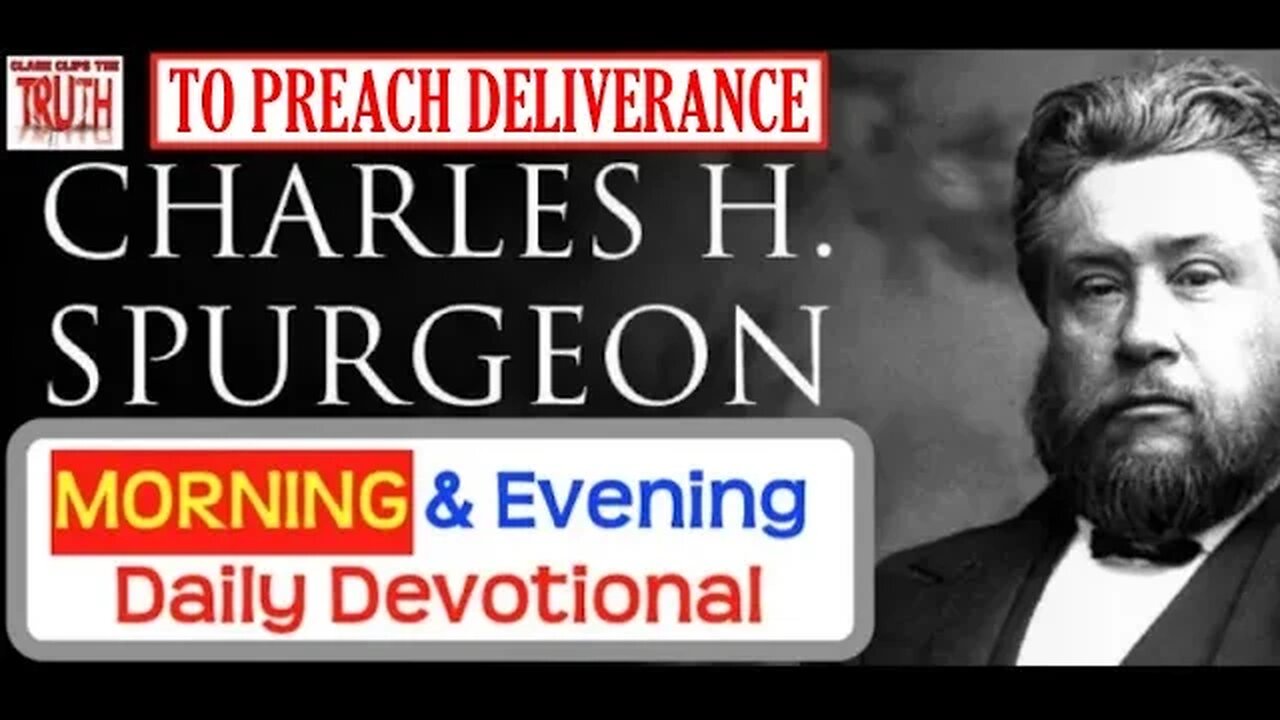 NOV 25 AM | TO PREACH DELIVERANCE | C H Spurgeons Morning and Evening | Audio Devotional