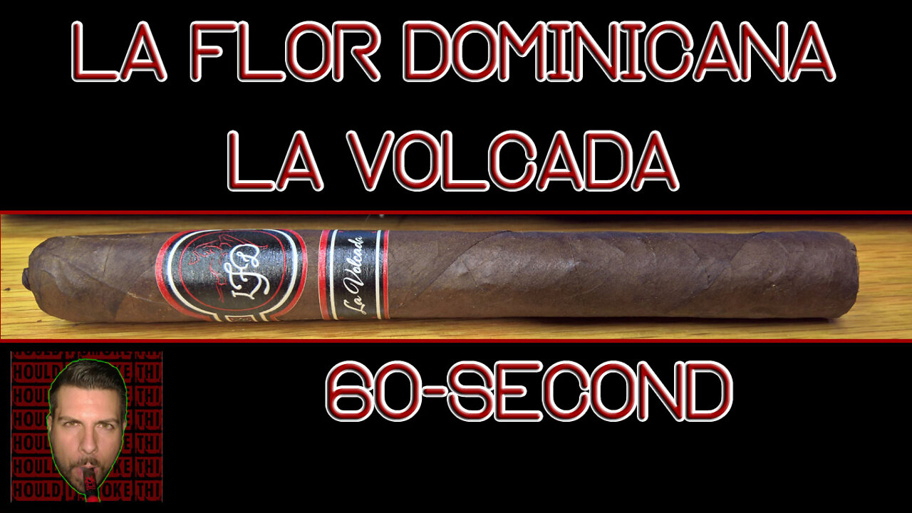 60 SECOND CIGAR REVIEW - La Flor Dominicana La Volcada