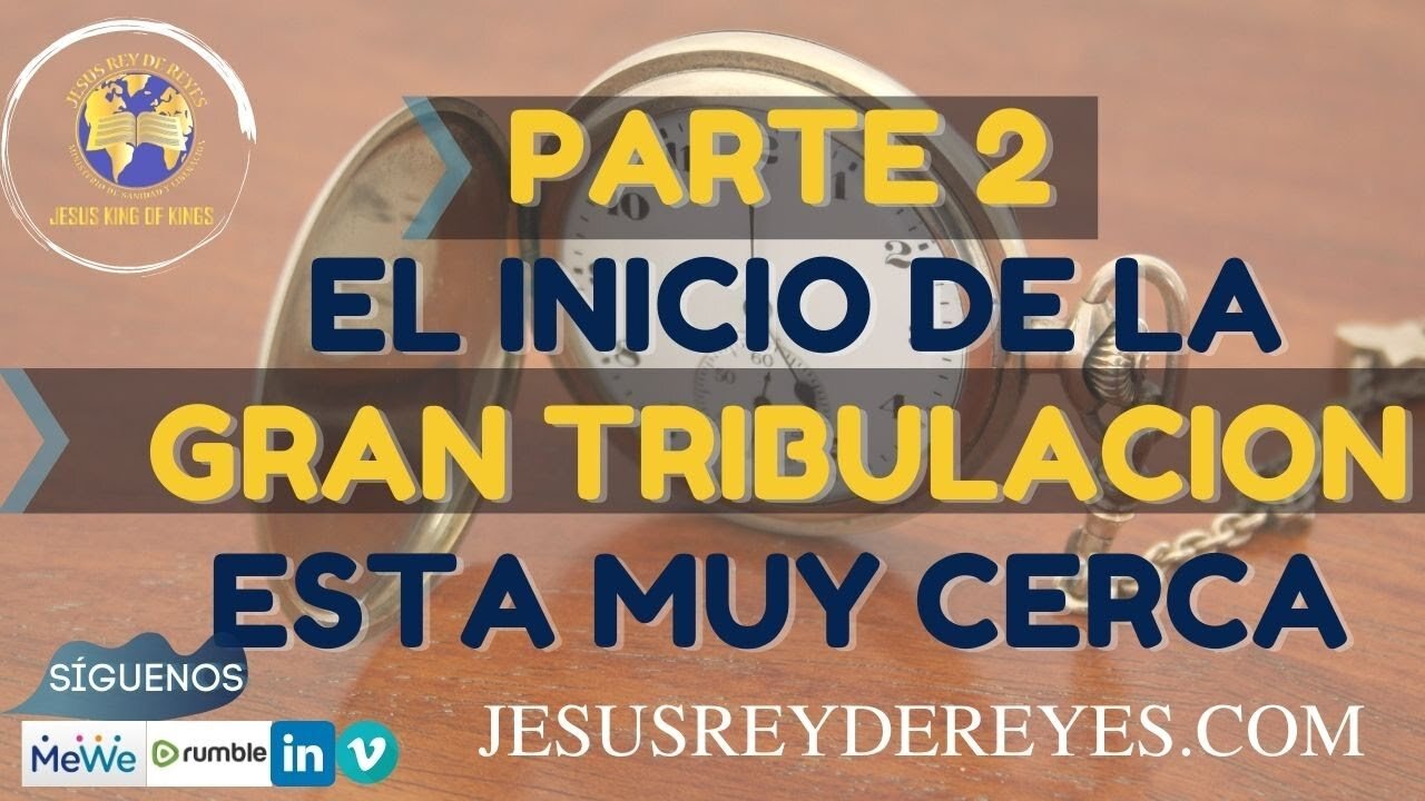 Parte 2: El inicio de la Gran Tribulaci贸n est谩 muy cerca