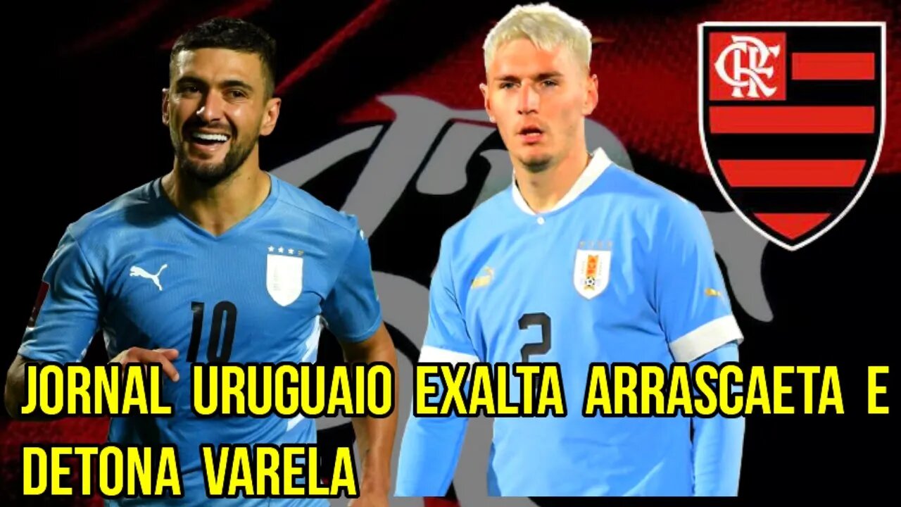 ATUAÇÃO DE ARRASCAETA E VARELA! JORNAL DO URUGUAI EXALTA JOGADORES DO FLAMENGO NA COPA DO MUNDO QATA
