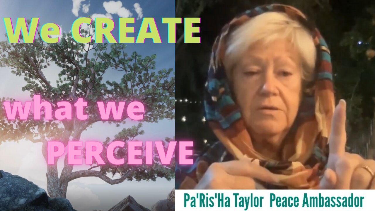 We Create What We Perceive - Words of wisdom and advice for these times - Grandmother Pa Ris Ha