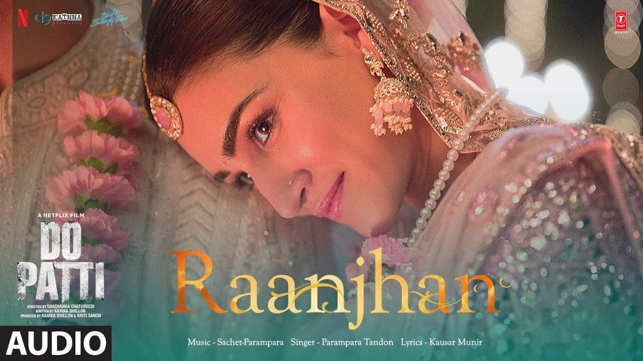 Do Patti: Raanjhan (Audio) Kriti Sanon, Shaheer Sheikh, Parampara Tandon | Sachet-Parampara,Kausar M