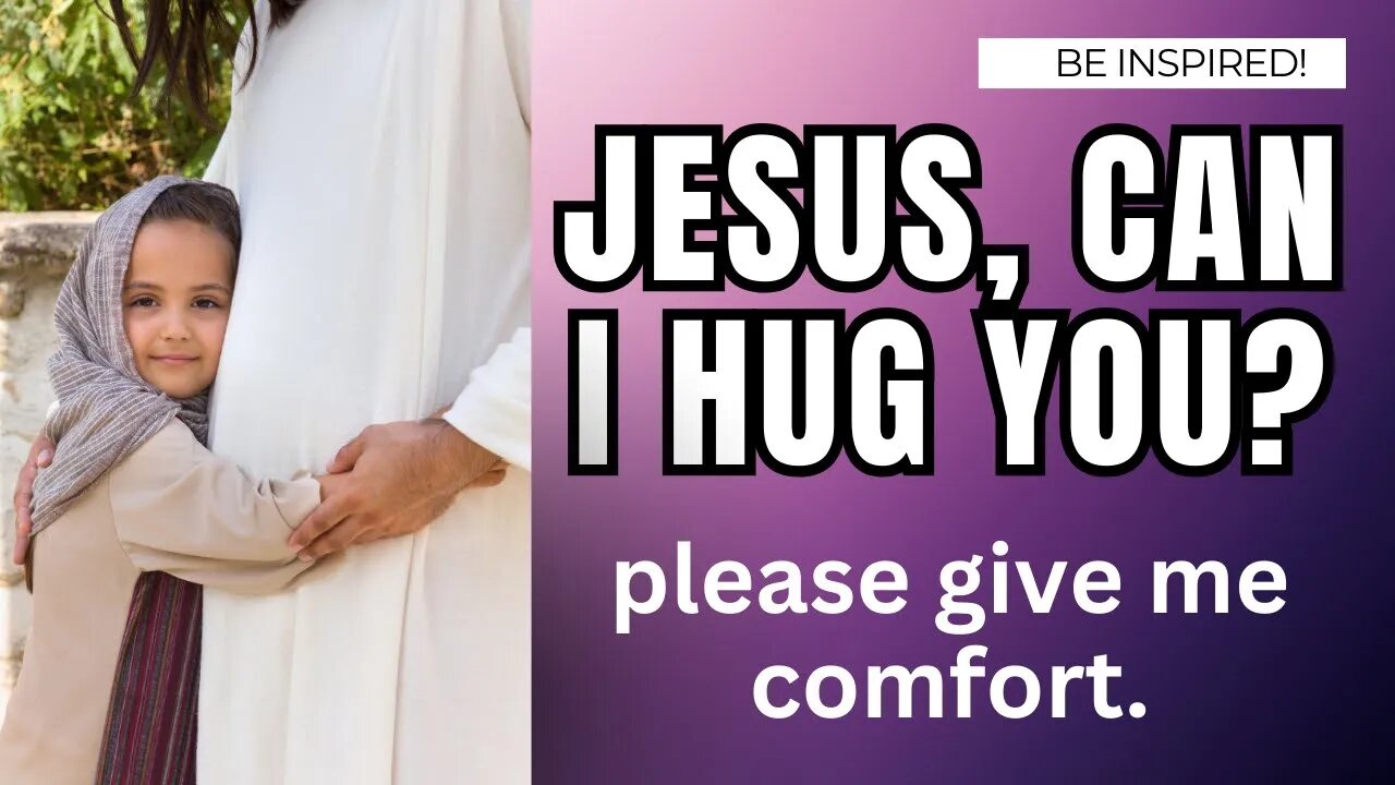 Finding Comfort in Prayer: Jesus, Can I Hug You? | Love | Prayer | Devotion