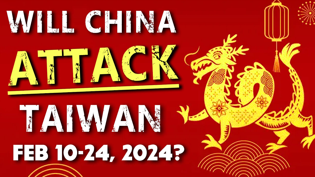 Will China Attack Taiwan Feb 10-24, 2024? - 02/15/2024