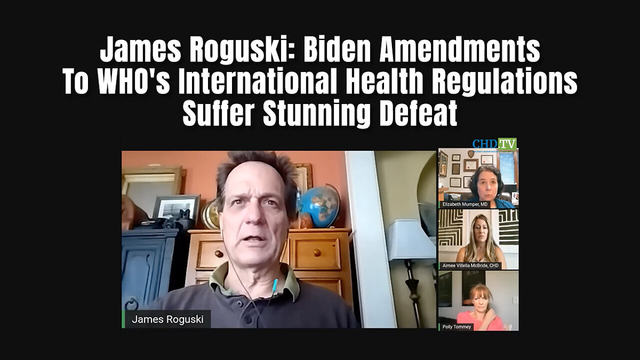James Roguski: Biden Amendments To WHOs International Health Regulations Suffer Stunning Defeat