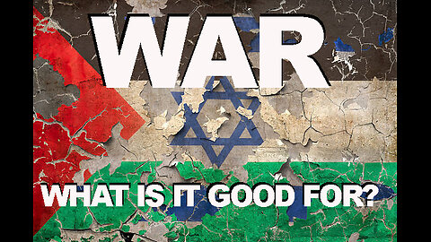 War, What is it Good For?