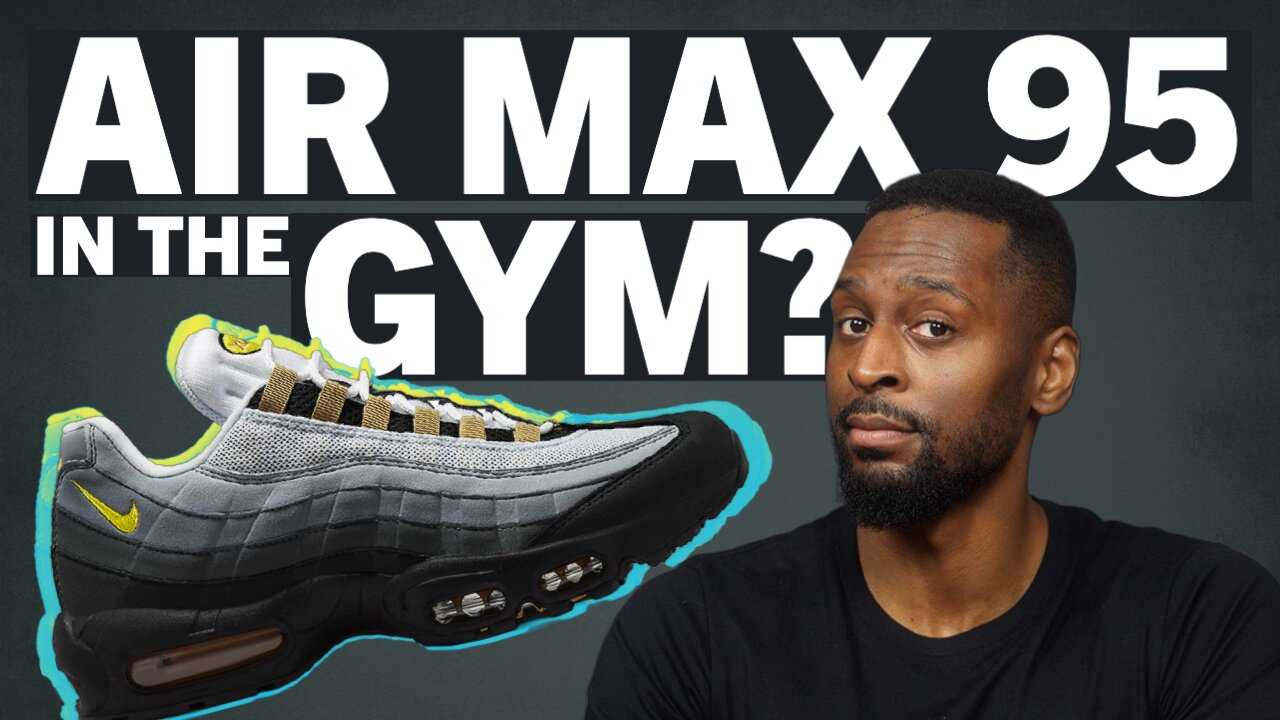 Can Air Max 95s Amp Up Your Gains? Lets Take a Closer Look