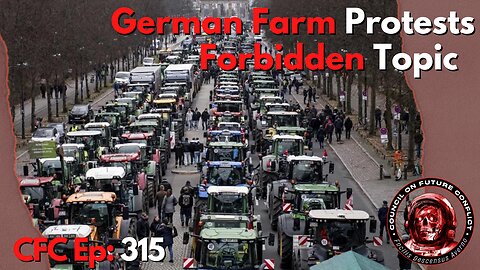 Council on Future Conflict Episode 315: German Farm Protests, Forbidden Topic