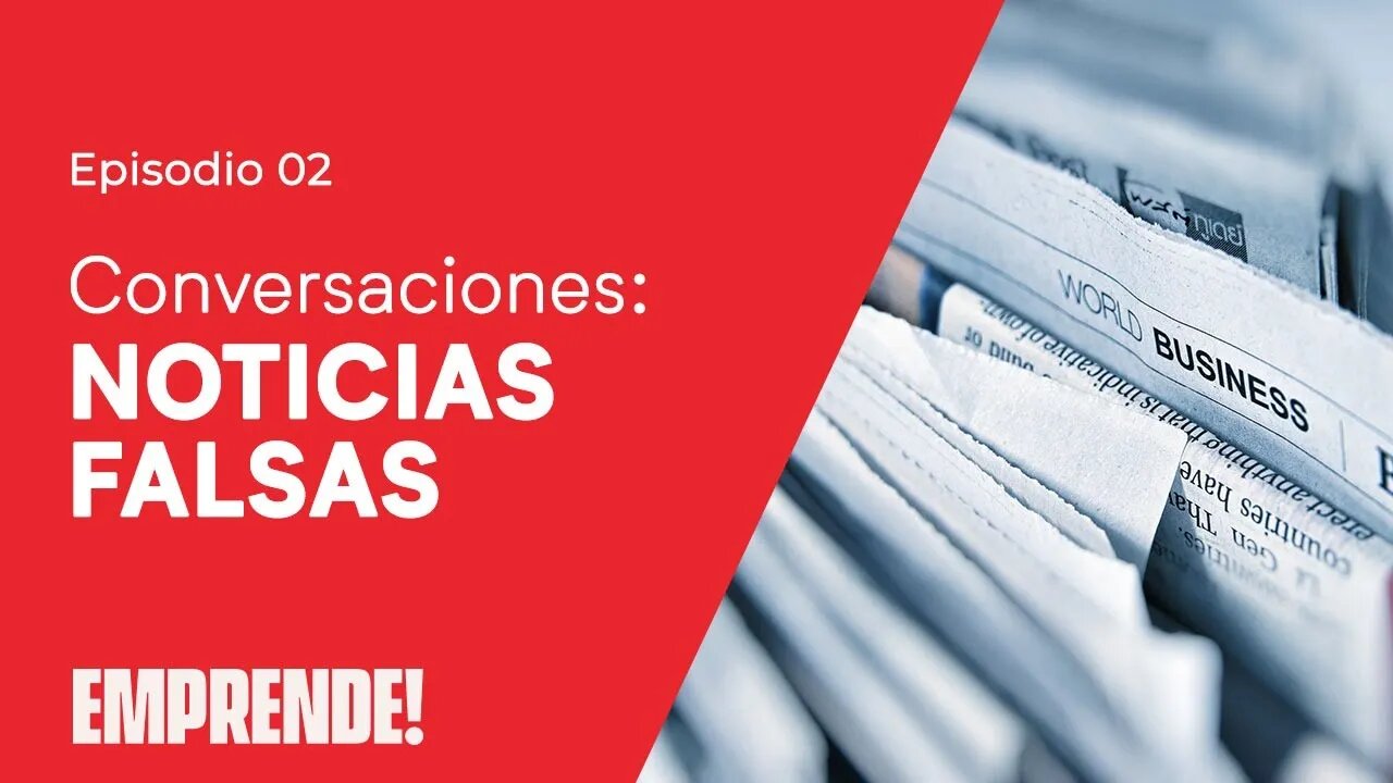 π€ CONVERSACIONES: Noticias Falsas π° - Emprende! - #02