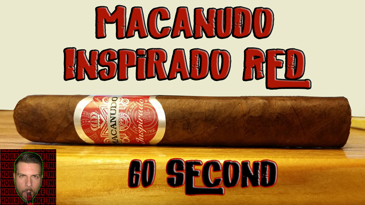 60 SECOND CIGAR REVIEW - Macanudo Inspirado Red