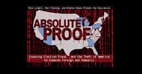 ABSOLUTE PROOF DOCUMENTARY WITH MIKE LINDELL- NEVER BEFORE SEEN EVIDENCE ON ELECTION FRAUD