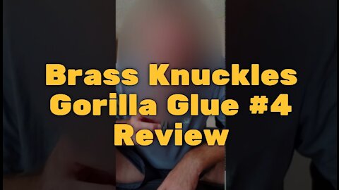 Brass Knuckles Gorilla Glue #4 Review