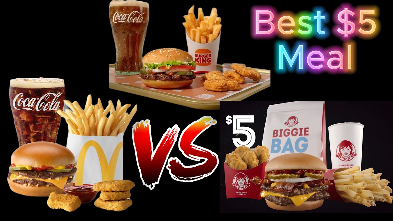 McDonalds, Burger King or Wendys, who has the best $5 meal?
