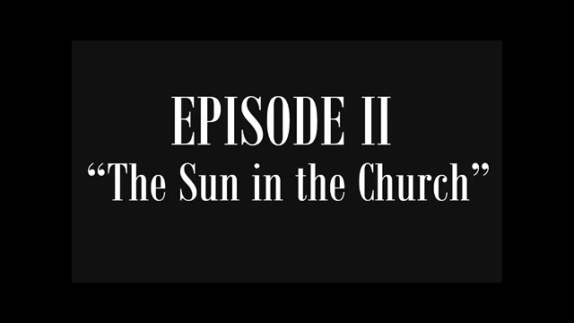 Lost History of Flat Earth: Volume 2, Episode 2—"The Sun In The Church”