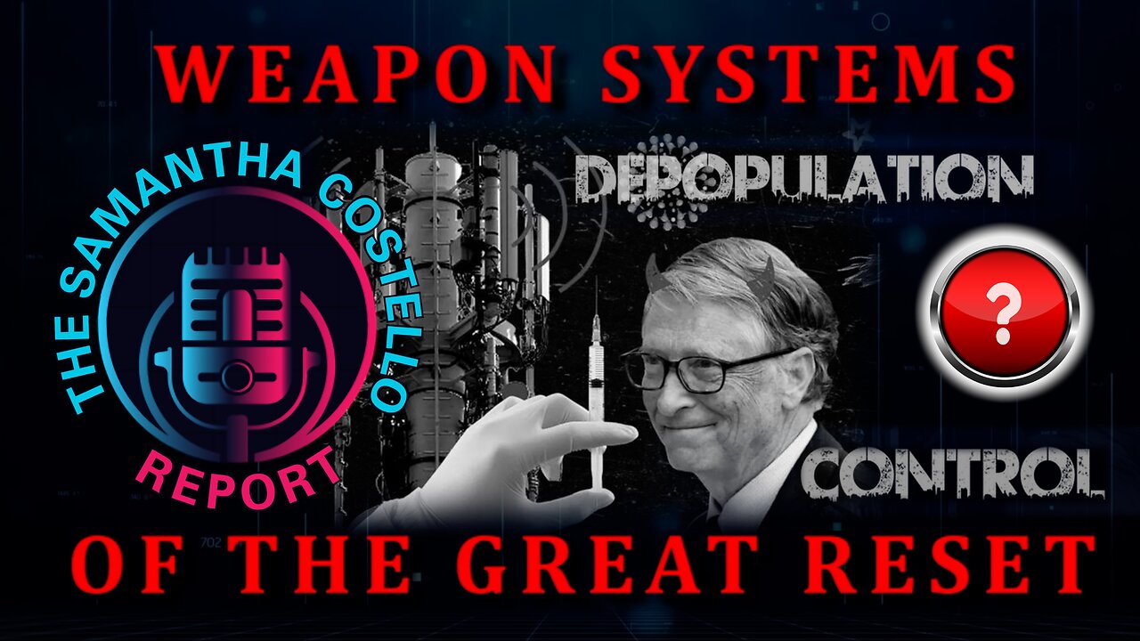 The Samantha Costello Report #11 - Weapon Systems of the Great Reset