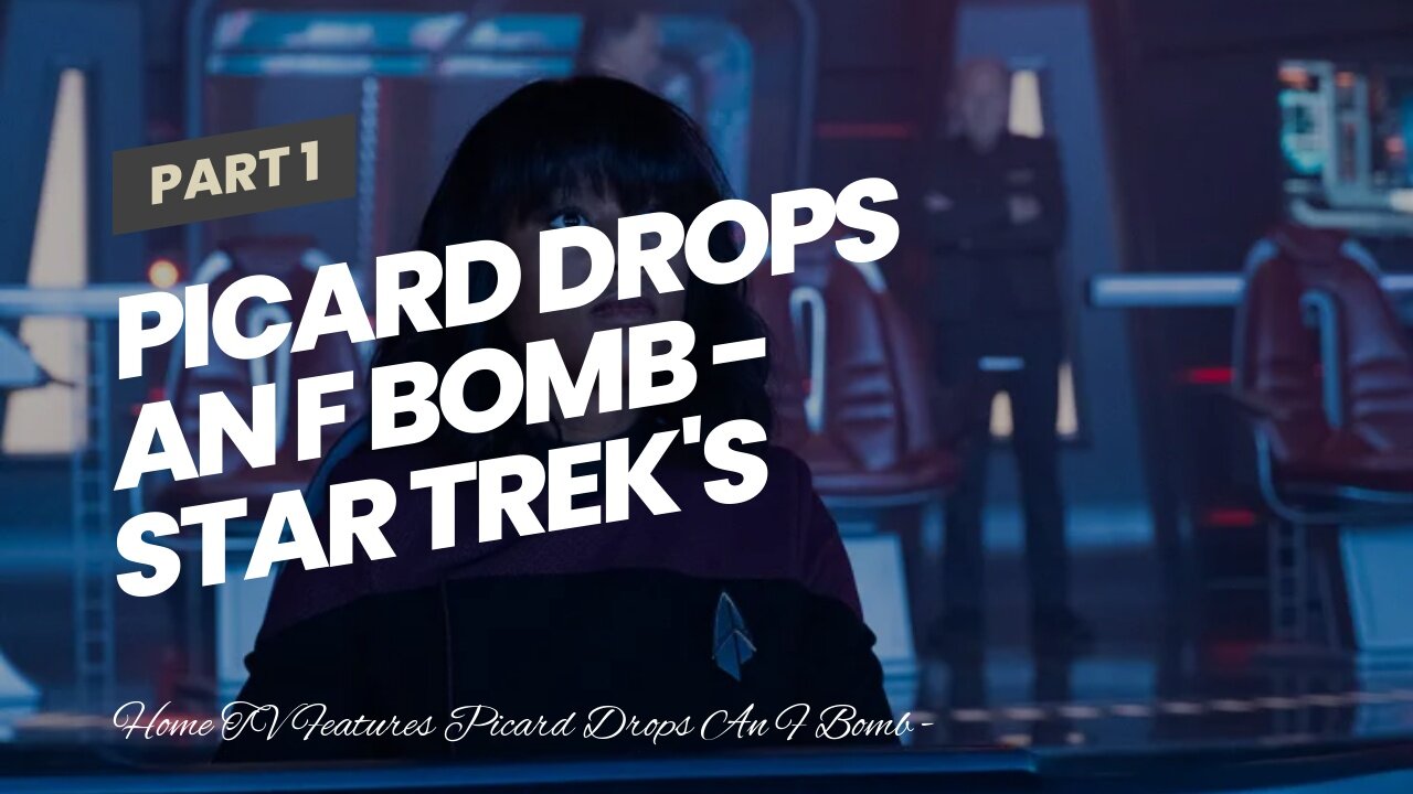 Picard Drops An F Bomb - Star Treks Cursing Is Going Too Far