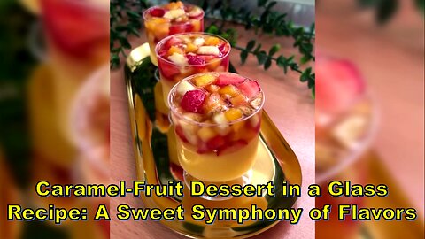 Caramel-Fruit Dessert in a Glass Recipe: A Sweet Symphony of Flavors #CaramelDessert #FruitDessert