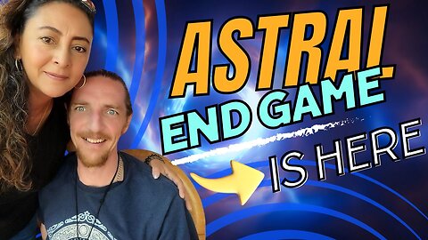 The Astral End Game is here! Window closing on Old Paradigm, lightening our loads to make the shift