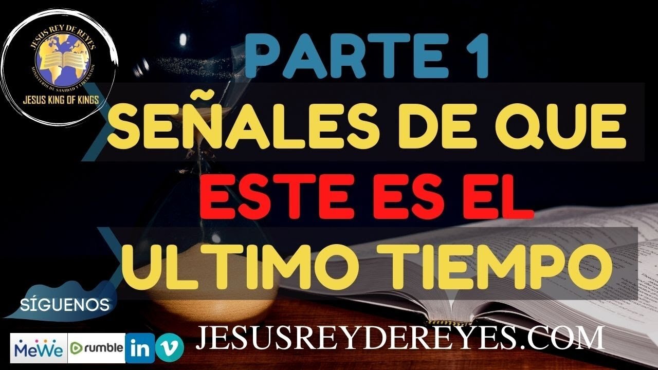 Parte 1: Se帽ales de que este es el 煤ltimo tiempo, de 3 a 5 a帽os inicia la gran tribulaci贸n