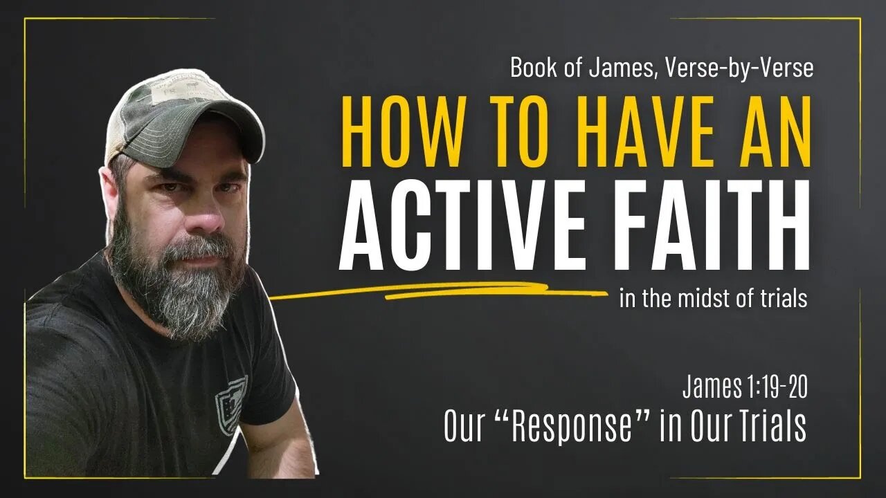 Book of James, Part 5: Our Response in Our Trials (James 1:19-20)