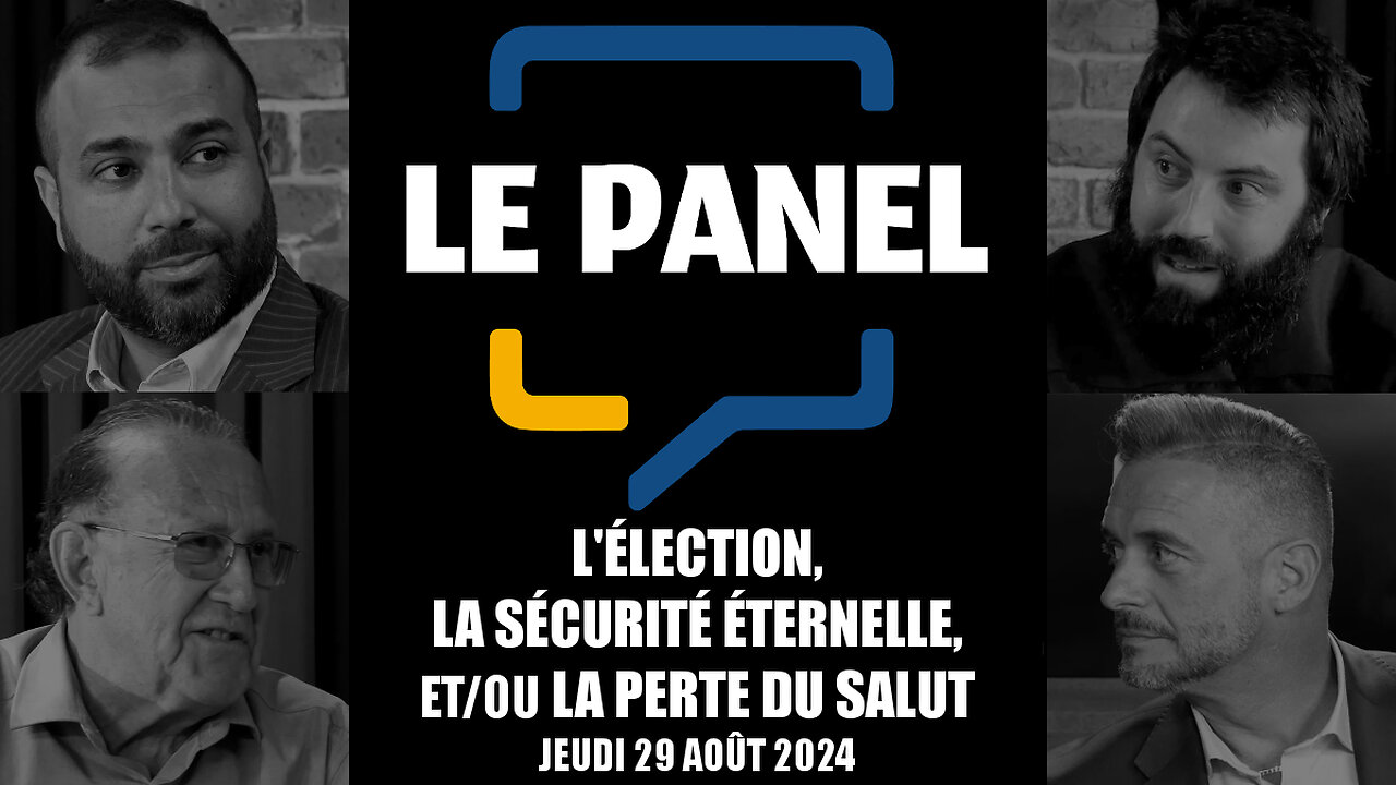 Le Panel - Lélection, la sécurité éternelle et/ou la perte du salut - 29 août 2024