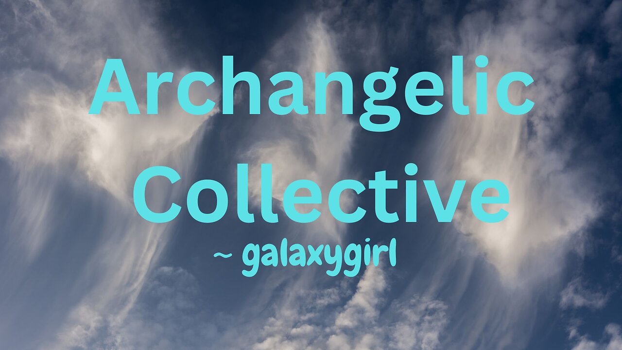 Archangelic Collective ~ galaxygirl 9/30/2024