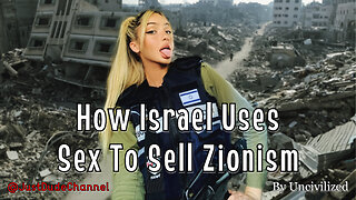 How Israel Uses Sex To Sell Zionism | Uncivilized