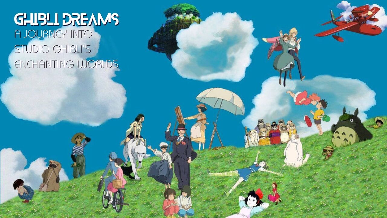 Anime Unleashed: Ghibli Dreams: A Journey into Studio Ghiblis Enchanting Worlds