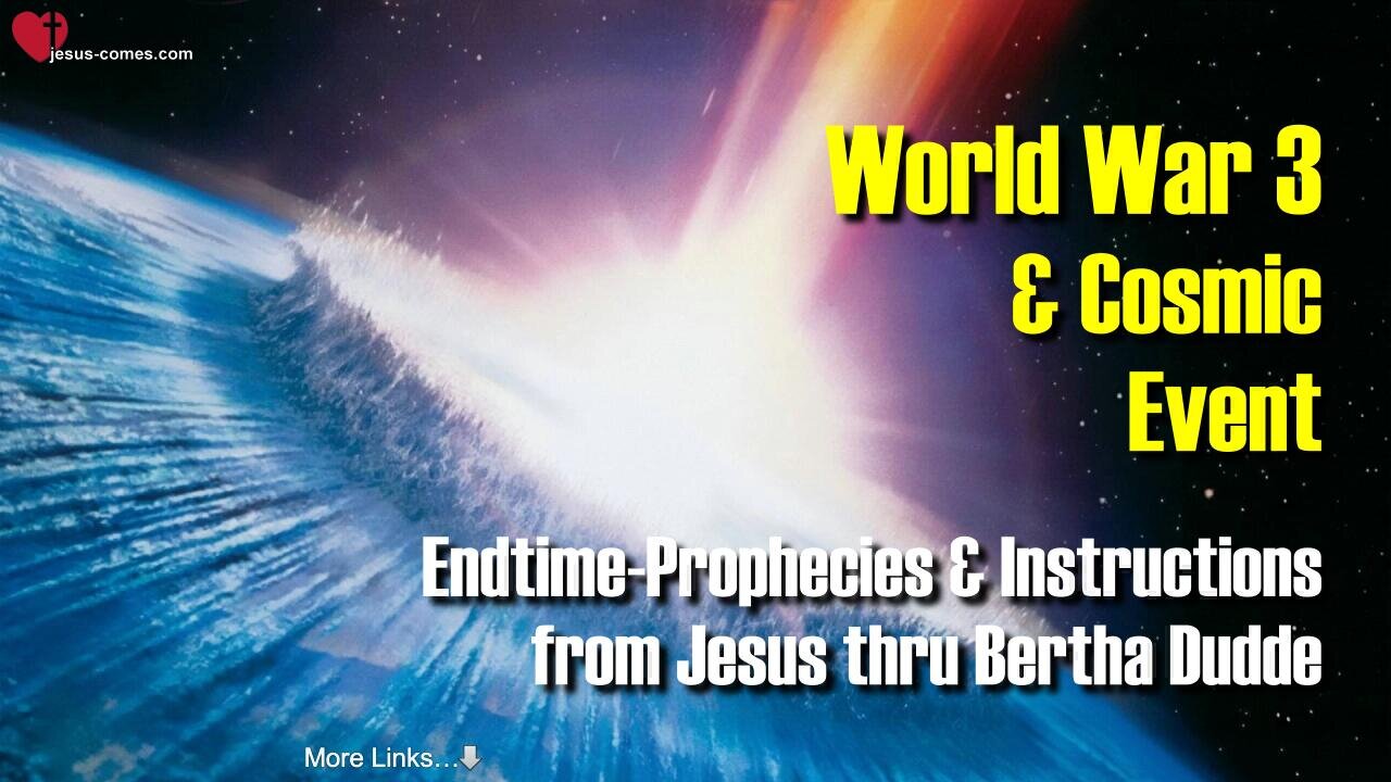 1/4... World War 3 and cosmic Event π Prophecies and Instructions from Jesus through Bertha Dudde
