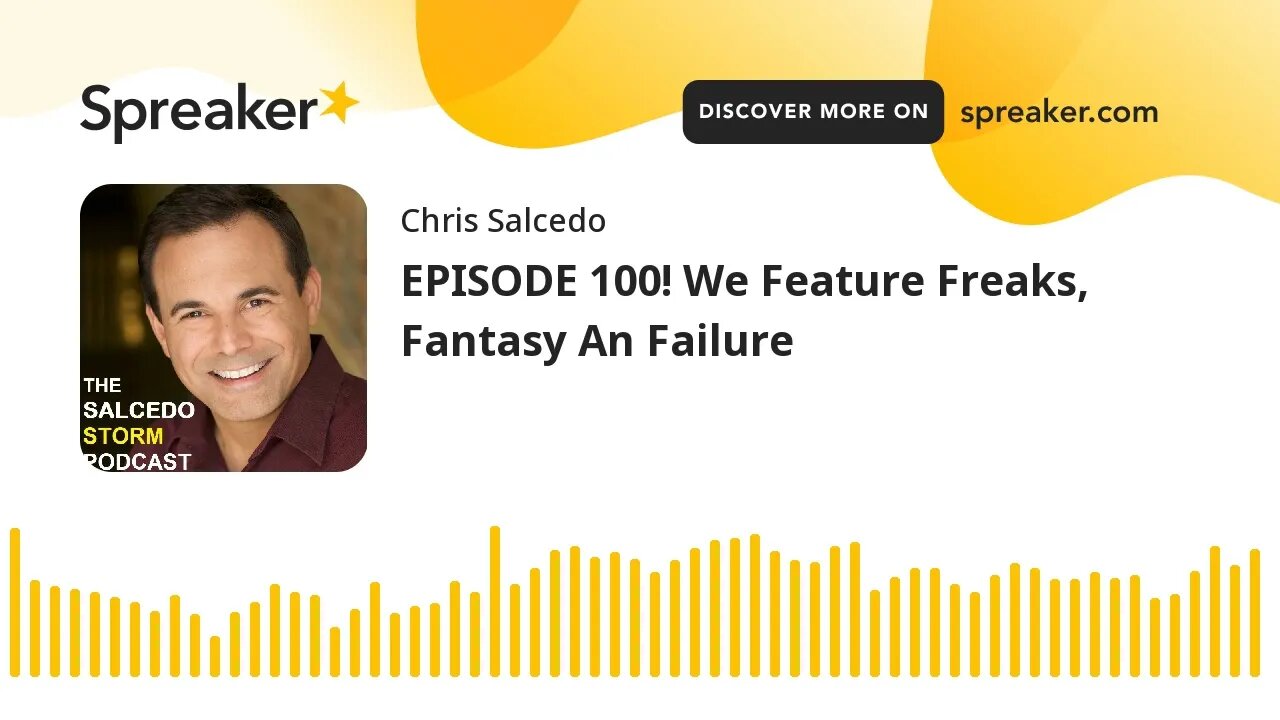 EPISODE 100! We Feature Freaks, Fantasy An Failure