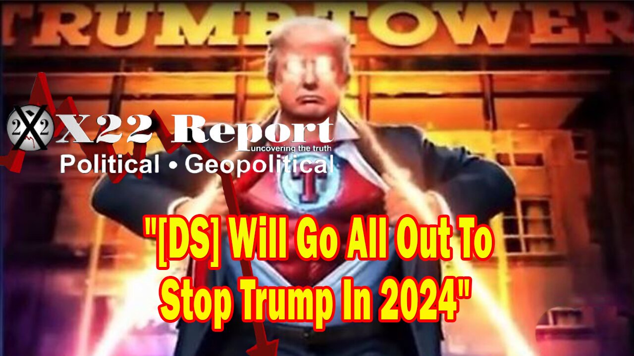 X22 Report Huge Intel: The Insurrection Was Against Trump,[DS] Will Go All Out To Stop Trump In 2024