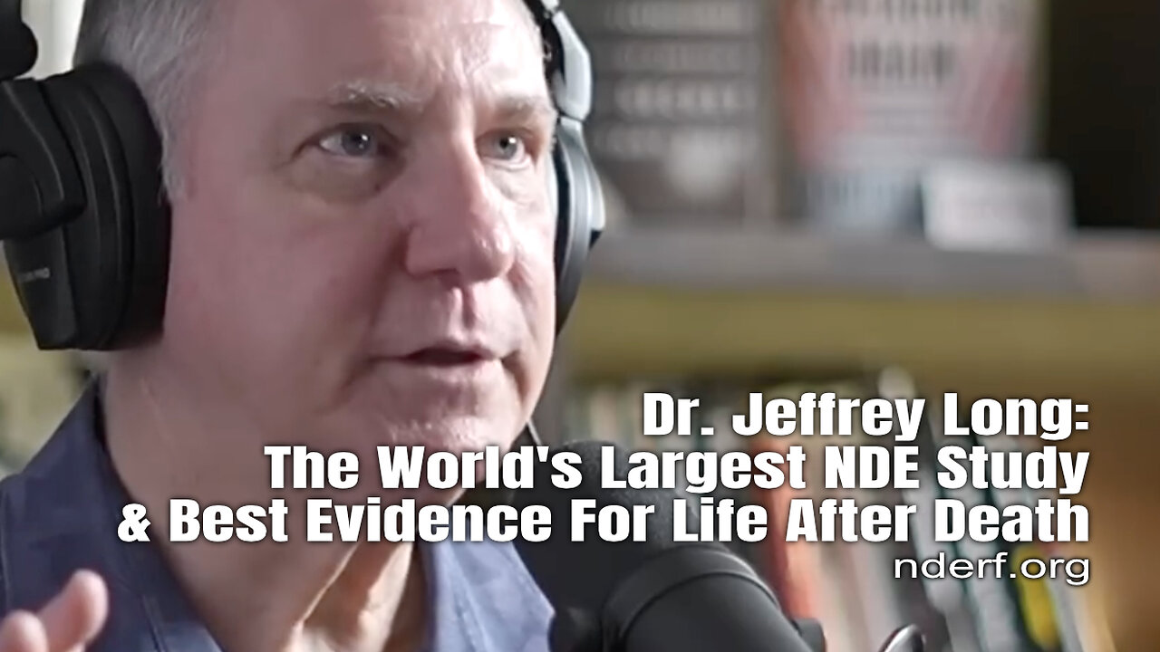 Dr. Jeffrey Long: The Worlds Largest NDE Study & Best Evidence For Life After Death