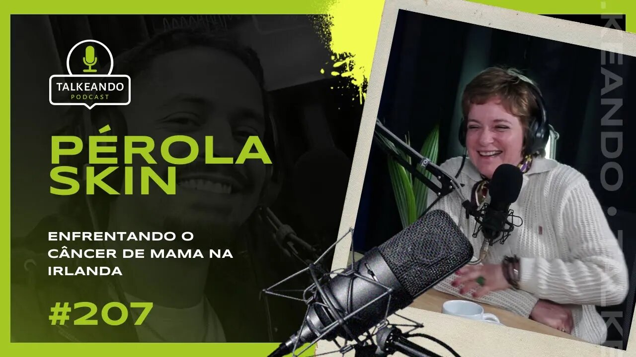 Pérola Skin - Enfretando o cùncer de mama na Irlanda | Talkeando Podcast #207 #outubrorosa