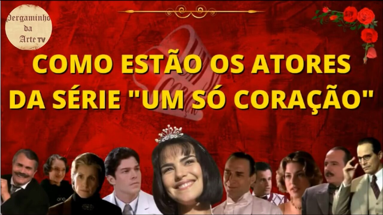 COMO ESTÃO OS ATORES DA SÉRIE UM SÓ CORAÇÃO