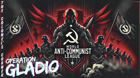 OPERATION GLADIO - PART 30 - "WORLD ANTI COMMUNIST LEAGUE" - EP.345